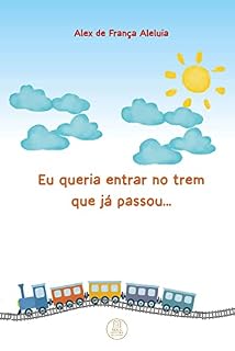 Livro Eu queria entrar no trem que já passou...