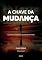 Livro A Chave da Mudança: Alcance o Potencial Escondido em Você!