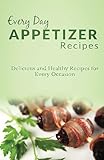 Image de Appetizer Recipes: The Complete Guide for Scrumptious, Mouth Watering Appetizers (Every Day Recipes)