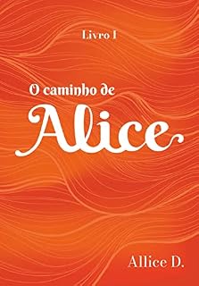Livro O caminho de Alice (Vida de Alice Livro 1)
