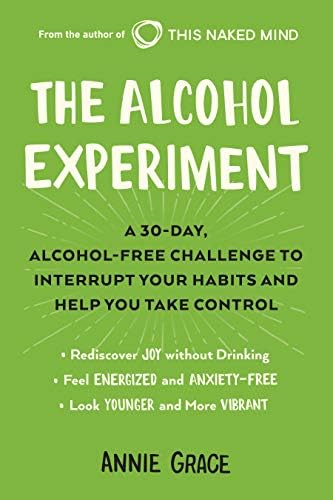 The Alcohol Experiment: A 30-Day, Alcohol-Free Challenge to Interrupt Your Habits and Help You Take Control