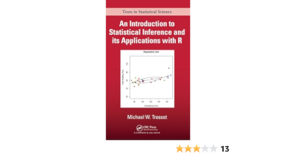 An Introduction To Statistical Inference And Its Applications With R Chapman Hall Crc Texts In Statistical Science Book 81 1 Trosset Michael W Amazon Com
