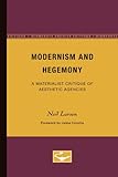 Modernism and Hegemony : A Materialistic Critique of Aesthetic Agencies, Larsen, Neil, 0816617856