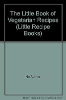 The Little Book of Vegetarian Recipes 1856273938 Book Cover