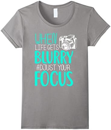 Womens When Life Gets Blurry Adjust Your Focus Photography T-shirt Medium Slate