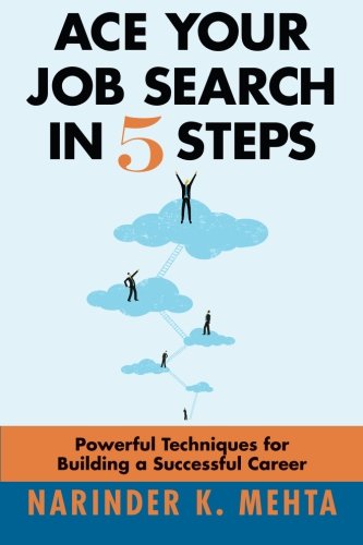 Ace Your Job Search in Five Steps: Powerful Techniques for Building a Successful Career