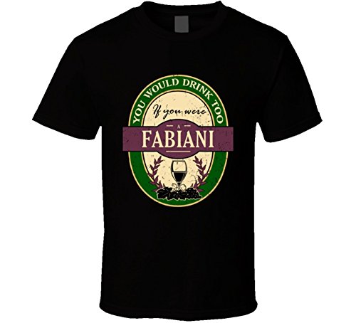 You Would Drink Too If You Were a Fabiani Wine Label Name Worn Look T Shirt M Black