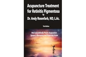 Acupuncture Treatment for Retinitis Pigmentosa: How a Scientifically Proven Acupuncture System is Recovering and Preserving Vision