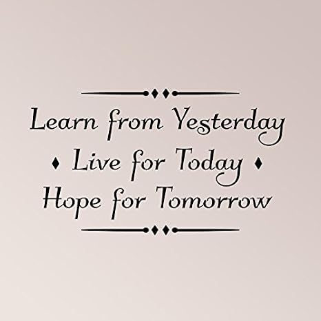 Amazon Com 40 X24 Learn From Yesterday Live For Today Hope For Tomorrow Wall Decal Sticker Art Home Decor Home Kitchen