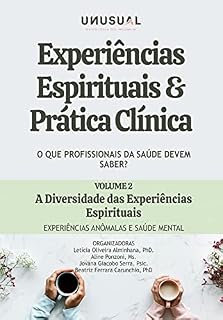 Livro Experiências Espirituais e Prática Clínica: O que profissionais da saúde devem saber?: A diversidade das experiências espirituais: experiências anômalas e saúde mental (vol 2)
