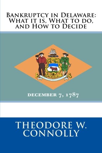 Bankruptcy in Delaware: What it is, What to do, and How to Decide