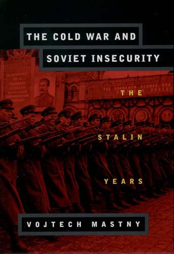 The Cold War and Soviet Insecurity: The Stalin Years