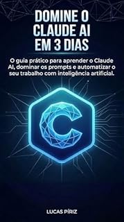 Livro Domine Claude AI em 3 dias: O guia prático para aprender Claude AI em 3 dias, criar prompts eficazes e automatizar seu trabalho com inteligência artificial (Maestría en Inteligencia Artificial [IA])