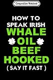 Composition Notebook: how to speak irish whale oil beef hooked say it fa  Journal/Notebook Blank Lined Ruled 6x9 100 Pages