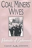Coal Miners' Wives : Portrait of Endurance, Giesen, Carol A. B., 0813119030