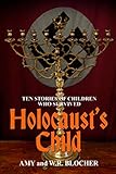 Holocaust's Child: Ten Stories of Children Who Survived by W. R. Blocher, Amy Blocher