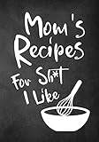 Mom's Recipes For Sh*t I Like: High School Graduation Gifts For Guys, Blank Recipe Notebook by 