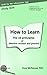 How to Learn: The 10 Principles of Effective Revision & Practice (Study Skills Book 3)