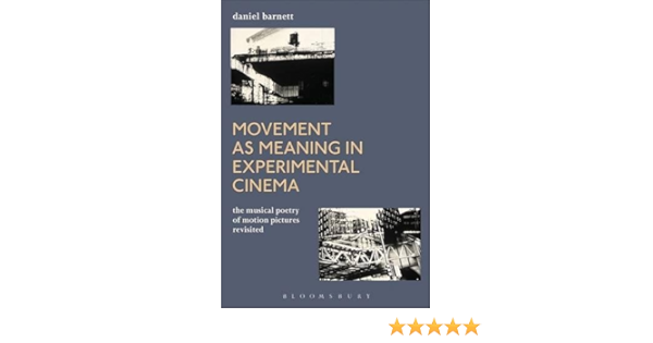 Amazon Com Movement As Meaning In Experimental Cinema The Musical Poetry Of Motion Pictures Revisited 9781501329845 Barnett Daniel Books