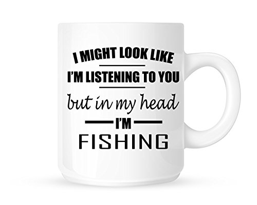 I Might Look Like I'm Listening To You But In My Head I'm Fishing - Funny Novelty Tea/Coffee Mug/Cup - Gift Idea