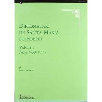 Diplomatari de Santa Maria de Poblet. Volum 1. 960-1177 (Fonts i Estudis d'Arxius)