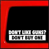Don't Like Guns ? Don't Buy One NRA Guns funny decal car vinyl decal