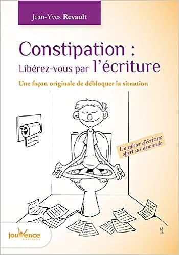 Amazon Fr Constipation Liberez Vous Par L Ecriture Une Facon Originale De Debloquer La Situation Revault Jean Yves Martinez Stephane Livres