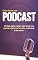 Livro COMO INICIAR UM PODCAST: APRENDA PASSO A PASSO COMO CRIAR, LANÇAR E MONETIZAR UM PODCAST DE SUCESSO E ALTAMENTE LUCRATIVO