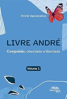 Livro Livre André: compulsão, obesidade e liberdade. Volume 1