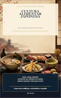 Livro Cultura Alimentar Japonesa para Quem Visita o Japão pela Primeira Vez: De sushi e ramen a teishoku, comida de rua, refeições em ryokan e restrições alimentares
