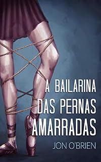 Livro A Bailarina das Pernas Amarradas