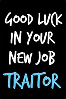 Good Luck In Your New Job Traitor: Composition Notebook Journal or Planner Appreciation Gift (Funny Gag Humor)