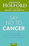Say No to Cancer: The Drug-free Guide to Preventing and Helping Fight Cancer by Patrick Holford