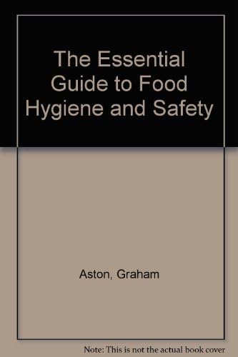 The Essential Guide To Food Hygiene And Safety Aston Graham Tiffney John Amazon Sg Books