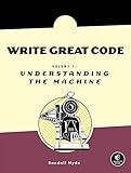 Write Great Code: Volume 1: Understanding the Machine