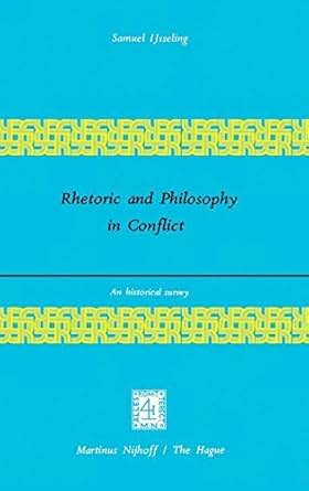 Rhetoric And Philosophy In Conflict An Historical Survey - 