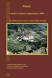 Wanat: Combat Action in Afghanistan, 2008 by US Army Combat Studies Institute