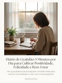 Livro Diário de Gratidão: 5 Minutos por Dia para Cultivar Positividade, Felicidade e Bem-Estar : Um guia prático de autoajuda e mindfulness para reduzir a ansiedade e viver com mais propósito