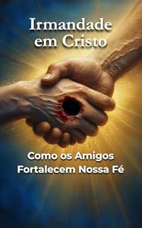 Livro Irmandade em Cristo: Como os Amigos Fortalecem Nossa Fé