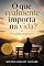Livro O que realmente importa na vida?: Poucas coisas que se aprende na escola serão utilizadas na vida real.
