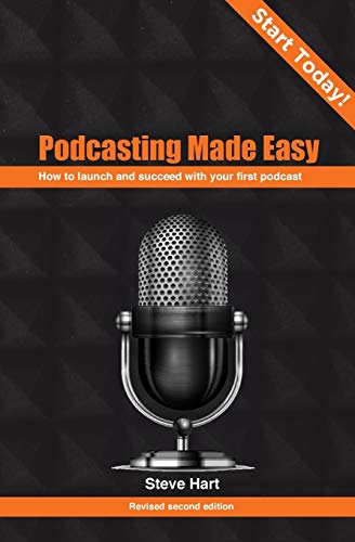 Podcasting Made Easy: How to launch your first podcast: How to launch and succeed with your first podcast