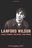 Lanford Wilson: Early Stories, Sketches, and Poems by David Crespy