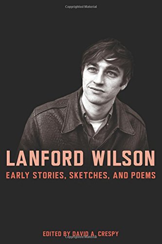 Lanford Wilson: Early Stories, Sketches, and Poems by David Crespy