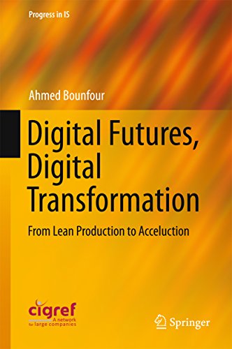 Digital Futures, Digital Transformation: From Lean Production to Acceluction (Progress in IS)