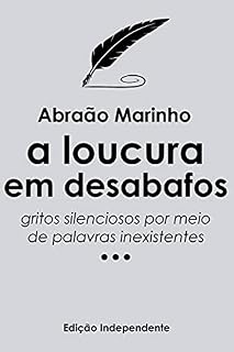Livro A Loucura Em Desabafos: Gritos Silenciosos Em Palavras Inexistentes