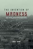 Emily Baum, "The Invention of Madness: State, Society, and the Insane in Modern China" (U Chicago Press, 2018)