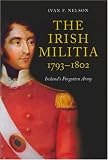The Irish Militia, 1793-1802: Ireland's Forgotten Army by 