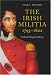 The Irish Militia, 1793-1802: Ireland's Forgotten Army by 