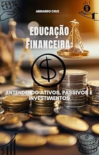 Livro Educação Financeira: Entendendo Ativos, Passivos e Investimentos