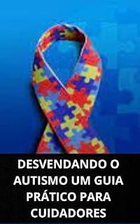 Livro DESVENDANDO O AUTISMO: UM GUIA PRÁTICO PARA CUIDADORES